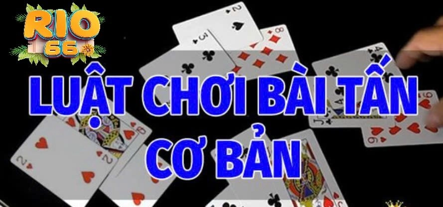 Cách chơi Bài Tấn Rio66 cơ bản